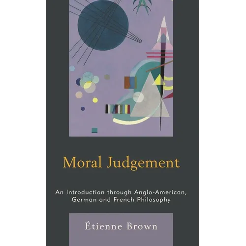 Moral Judgement: An Introduction Through Anglo-American, German and French Philosophy