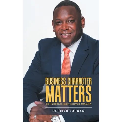 Business Character Matters: The Ten Habits of Highly Successful Managers