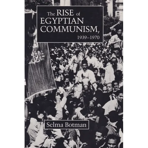 The Rise of Egyptian Communism, 1939-1970