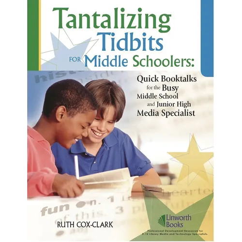 Tantalizing Tidbits for Middle Schoolers: Quick Booktalks for the Busy Middle School and Junior High Library Media Specialist