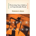 Safe and Sound: Protecting Your Child in an Unpredictable World