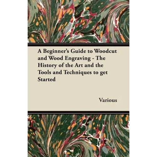 A Beginner's Guide to Woodcut and Wood Engraving - The History of the Art and the Tools and Techniques to Get Started