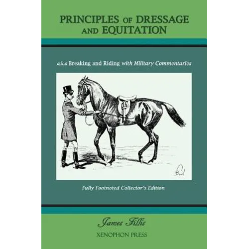 Principles of Dressage and Equitation: also known as 'Breaking and Riding with full military commentaries'