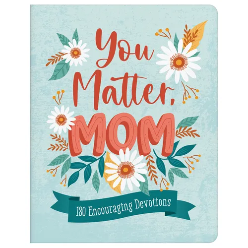You Matter, Mom: 180 Encouraging Devotions