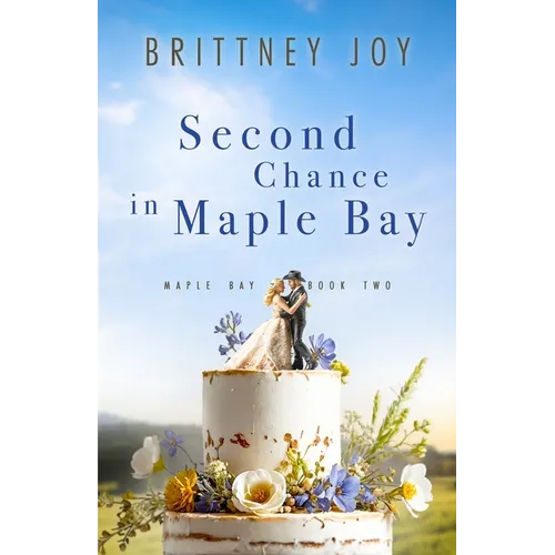 Second Chance in Maple Bay: A Sweet Small Town Cowboy Romance