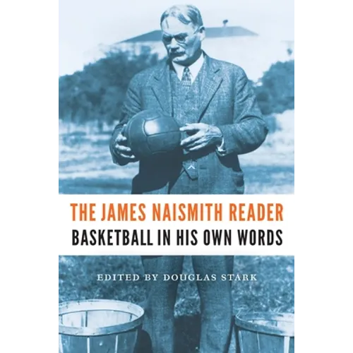 The James Naismith Reader: Basketball in His Own Words