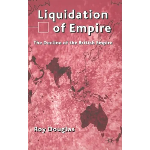 Liquidation of Empire: The Decline of the British Empire