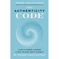 The Authenticity Code: The Art and Science of Success and Why You Can't Fake It to Make It