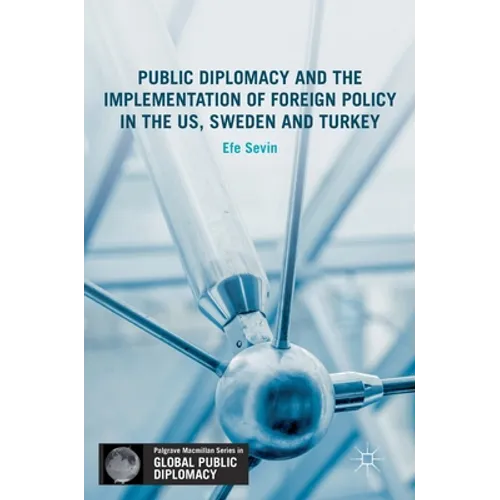 Public Diplomacy and the Implementation of Foreign Policy in the Us, Sweden and Turkey