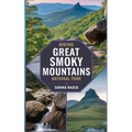 Hiking Great Smoky Mountains National Park: Discover Trails, Scenic Drives, and the Wilderness of North Carolina's Smokies