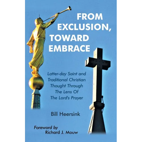 From Exclusion, Toward Embrace: Latter-Day Saint and Traditional Christian Thought Through the Lens of the Lord's Prayer