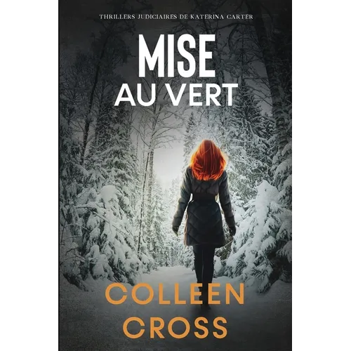 Mise au vert: Crimes et enquêtes: Thrillers judiciaires de Katerina Carter
