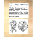 A Farther Discourse of Free-Thinking: In a Letter to a Clergy-Man. with Some Considerations on Mr. Pycroft's Treatise Upon the Same Subject.