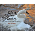 Gift of the Swan: The Swans of Swan Lake Iris Gardens