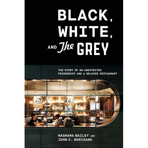 Black, White, and the Grey: The Story of an Unexpected Friendship and a Beloved Restaurant