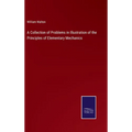 A Collection of Problems in Illustration of the Principles of Elementary Mechanics
