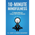 10-Minute Mindfulness: 71 Habits for Living in the Present Moment