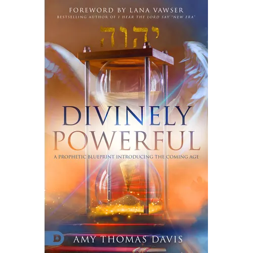 Divinely Powerful: A Prophetic Blueprint Introducing the Coming Age