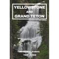 Yellowstone and Grand Teton National Parks Trip Guide: Embark on the Ultimate Journey through America's Majestic Wilderness: Exclusive Insider Tips, H