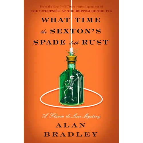 What Time the Sexton's Spade Doth Rust: A Flavia de Luce Novel