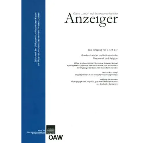 Geistes, Sozial- Und Kulturwissenschaftlicher Anzeiger 148. Jahrgang 2013, Heft 1+2: Graekoromische Und Keltoromische Theonymik Und Religion