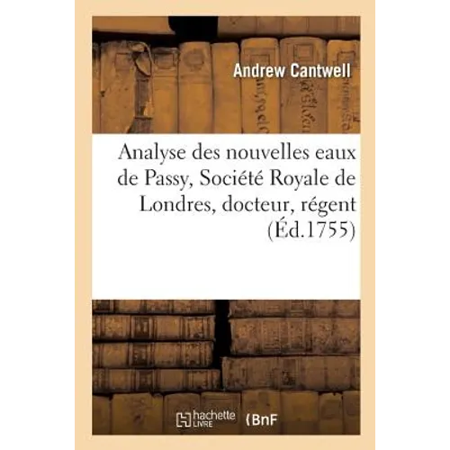 Analyse Des Nouvelles Eaux de Passy, Société Royale de Londres, Docteur, Régent & Ancien: Professeur de Chirurgie Latine, Professeur Désigné Des Ecole