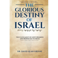 The Glorious Destiny of Israel: The Fulfillment of G-d's Promises and Prophecies to Israel