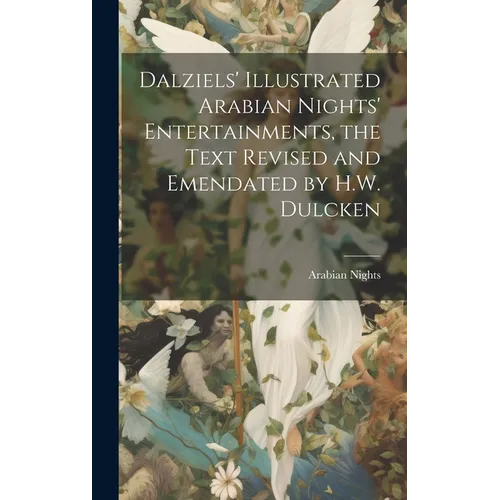 Dalziels' Illustrated Arabian Nights' Entertainments, the Text Revised and Emendated by H.W. Dulcken