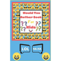 Would You Rather Book for Kids: The Book of Silly Scenarios, Challenging Choices, and Hilarious Situations the Whole Family Will Love - Boys, Girls, K