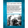 A treatise on the law of divorce and annulment of marriage: including the adjustment of property rights upon divorce, the procedure in suits for divor