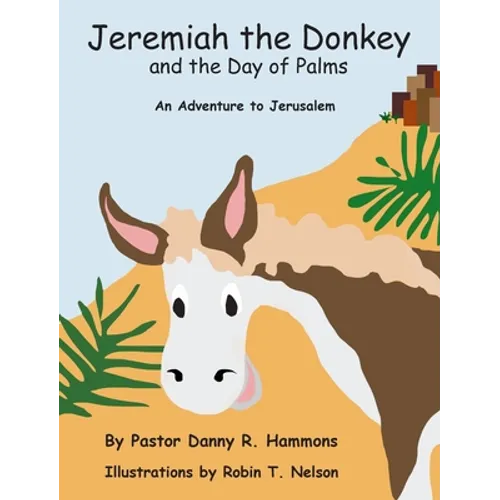 Jeremiah the Donkey and the Day of Palms: An Adventure to Jerusalem