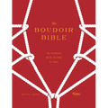 The Boudoir Bible: The Uninhibited Sex Guide for Today