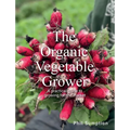 Organic Vegetable Grower: A Practical Guide to Growing for the Market