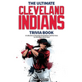 The Ultimate Cleveland Indians Trivia Book: A Collection of Amazing Trivia Quizzes and Fun Facts for Die-Hard Indians Fans!