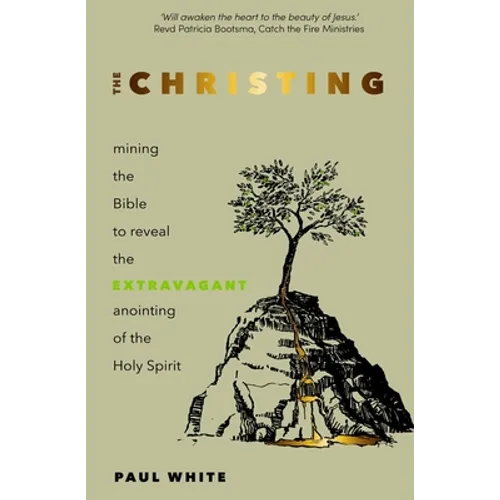 The Christing: Mining the Bible to Reveal the Extravagant Anointing of the Holy Spirit
