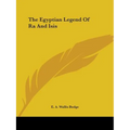The Egyptian Legend Of Ra And Isis