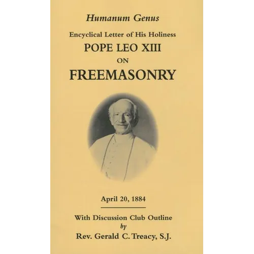 Humanum Genus: Encyclical Letter of His Holiness Pope Leo XIII on Freemasonry