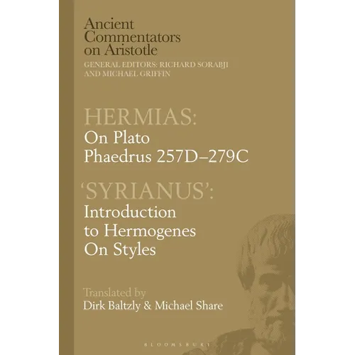 Hermias: On Plato Phaedrus 257c-279c, with 'Syrianus': Introduction to Hermogenes on Styles