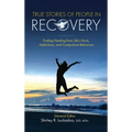 True Stories of People in Recovery: Finding Healing from Life's Hurts, Addictions, and Compulsive Behaviors