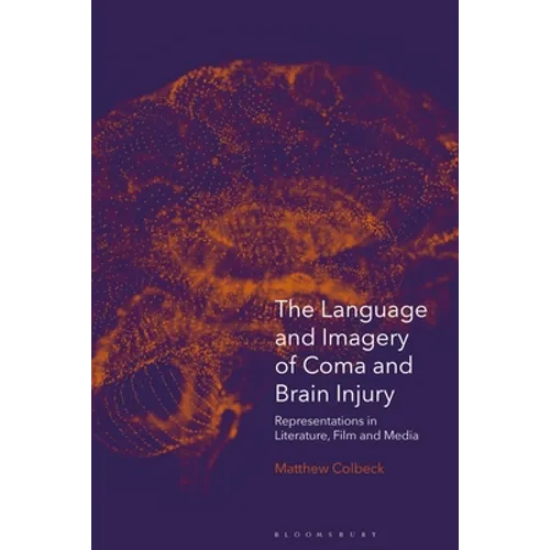 The Language and Imagery of Coma and Brain Injury: Representations in Literature, Film and Media