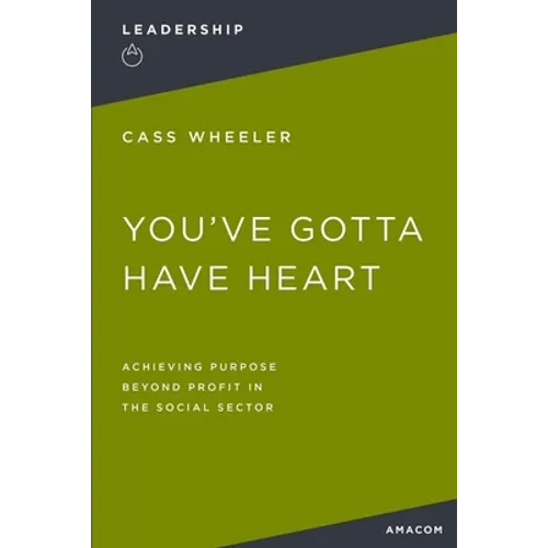 You've Gotta Have Heart: Achieving Purpose Beyond Profit in the Social Sector
