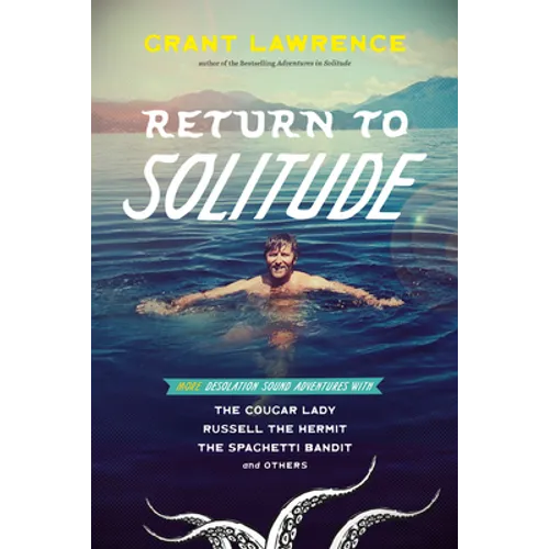 Return to Solitude: More Desolation Sound Adventures with the Cougar Lady, Russell the Hermit, the Spaghetti Bandit and Others