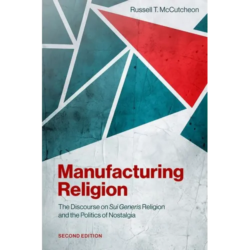Manufacturing Religion: The Discourse on Sui Generis Religion and the Politics of Nostalgia