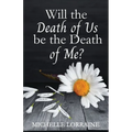 Will the Death of Us Be the Death of Me?
