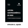 Así era Centroamérica en 1850 (La visión de un empresario estadounidense)