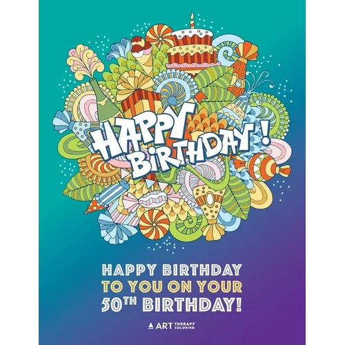 Happy Birthday To You On Your 50th Birthday: Gifts for Women, 50 Year Old Present Ideas for Mom, Wife, Art Therapy, Fun Creative & Therapeutic Colouri