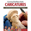 Carving Flat-Plane Style Caricatures: Step-By-Step Instructions & Patterns for 50 Projects