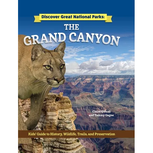Discover Great National Parks: Grand Canyon: Kids' Guide to History, Wildlife, Trails, and Preservation