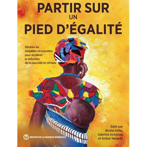 Partir sur un pied d'égalité: Éliminer les inégalités structurelles pour accélérer la réduction de la pauvreté en Afrique
