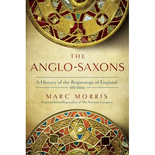 The Anglo-Saxons: A History of the Beginnings of England: 400 - 1066